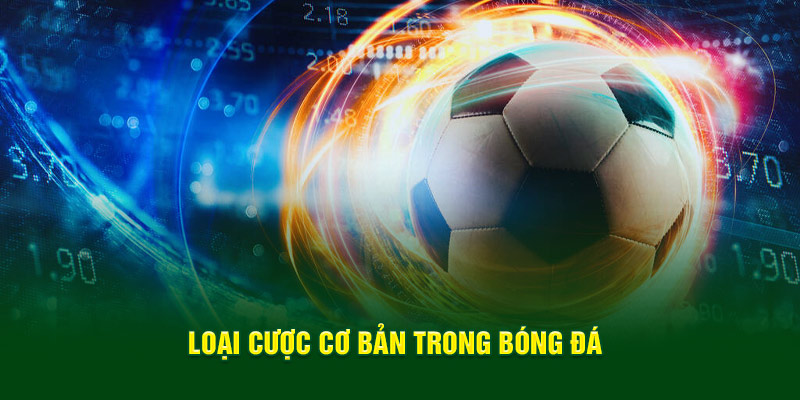 Loại cược cơ bản trong bóng đá